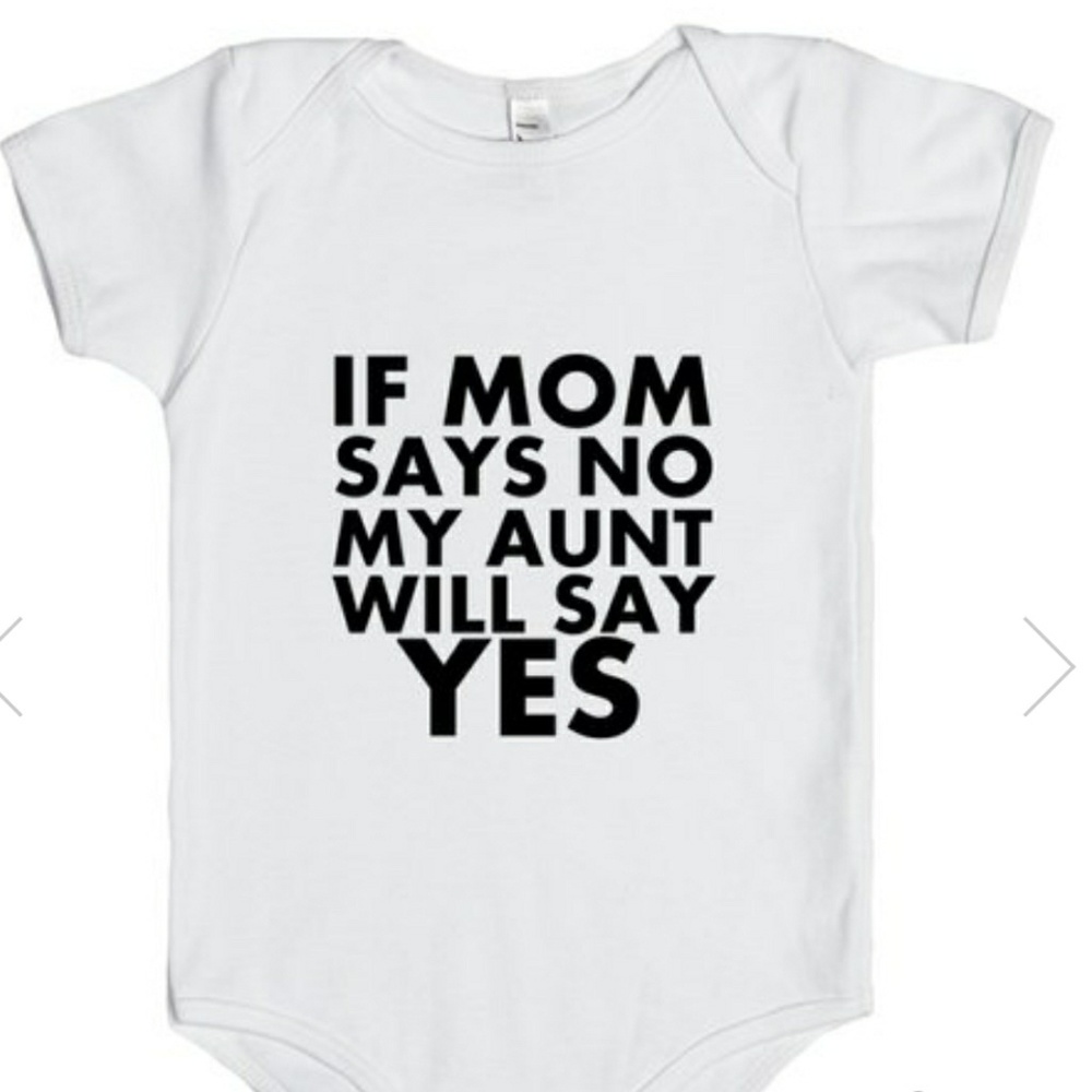 If Mom Says No My Aunt Will Say Yes Baby Onepiece